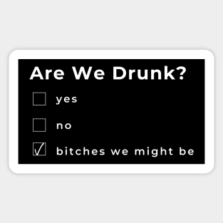 Are We Drunk? Funny Humorous Drinking Quote. Are Your Friends A Bad Influence? This would make a Great Gift for Them. Sticker